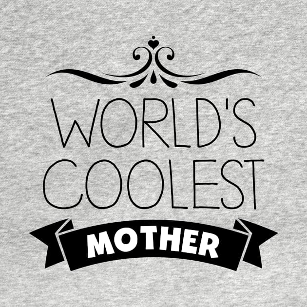 World's Coolest Mother by InspiredQuotes